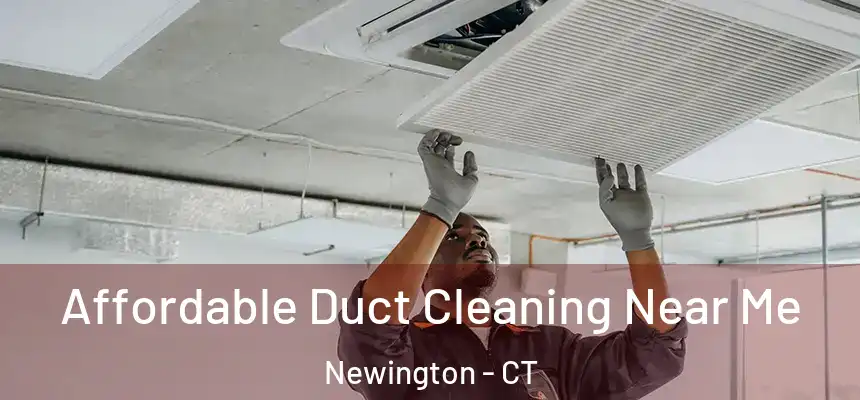  Affordable Duct Cleaning Near Me Newington - CT
