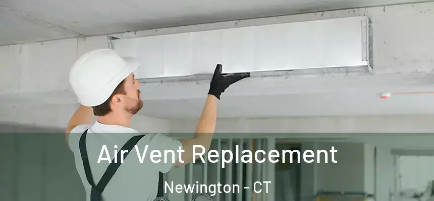 Air Vent Replacement Newington - CT