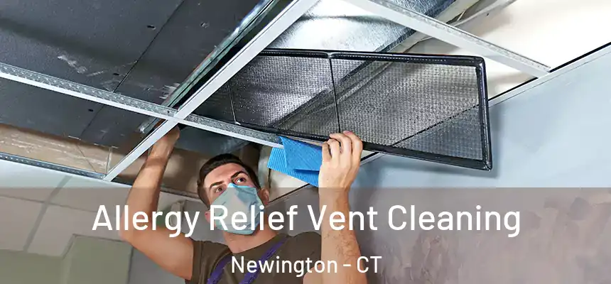 Allergy Relief Vent Cleaning Newington - CT
