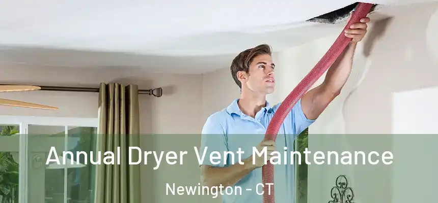  Annual Dryer Vent Maintenance Newington - CT
