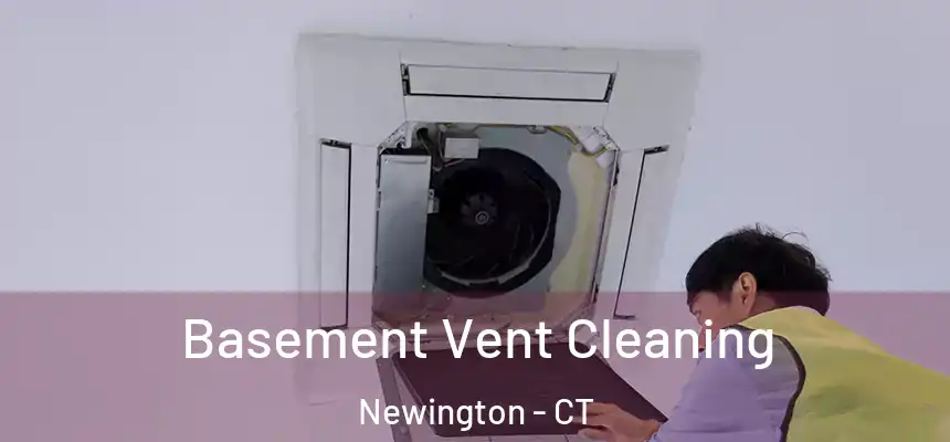 Basement Vent Cleaning Newington - CT