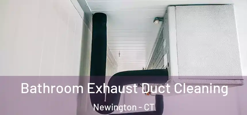  Bathroom Exhaust Duct Cleaning Newington - CT