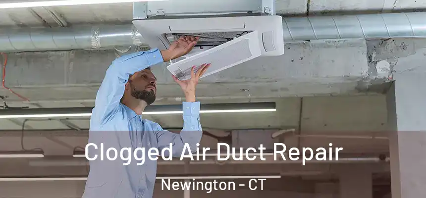 Clogged Air Duct Repair Newington - CT