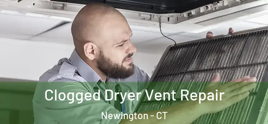 Clogged Dryer Vent Repair Newington - CT