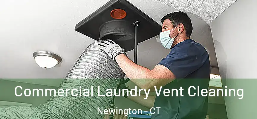  Commercial Laundry Vent Cleaning Newington - CT