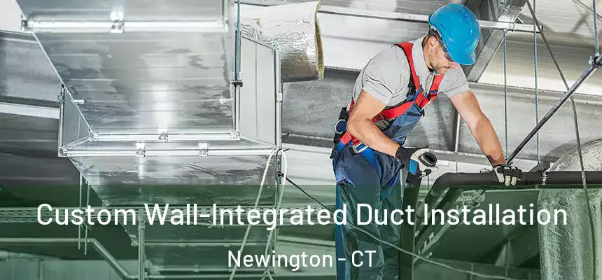  Custom Wall-Integrated Duct Installation Newington - CT