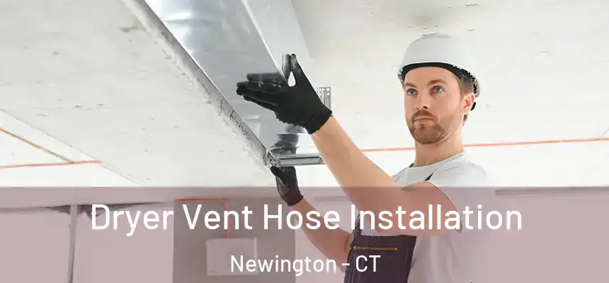  Dryer Vent Hose Installation Newington - CT