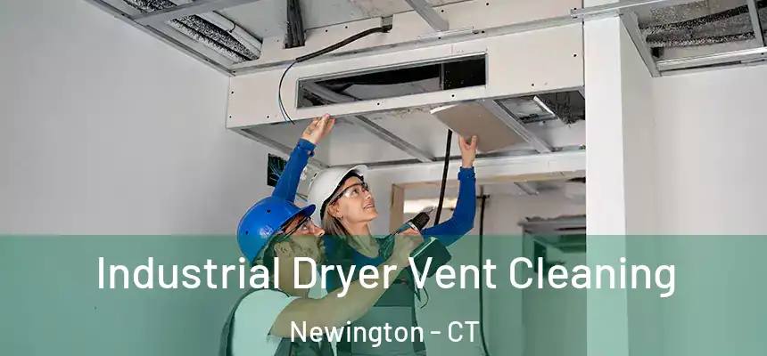  Industrial Dryer Vent Cleaning Newington - CT
