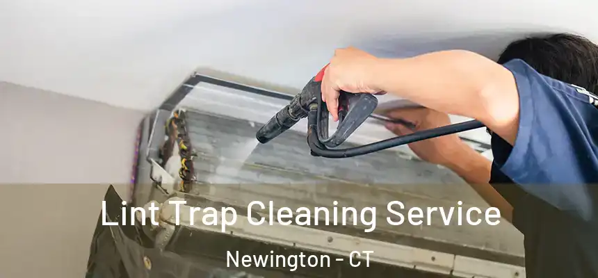 Lint Trap Cleaning Service Newington - CT