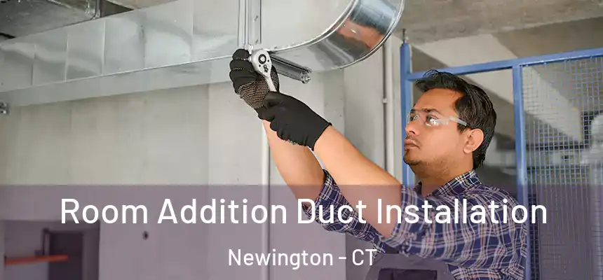  Room Addition Duct Installation Newington - CT